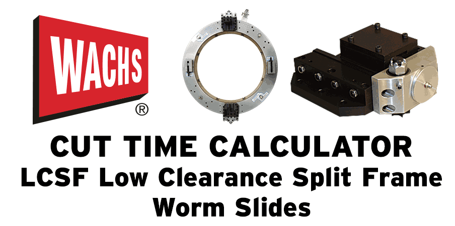 Cut Time Calculator LCSF Low Clearance Split Frame Worm Slides